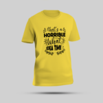 Yellow "That's a HORRIBLE What IDEA TIME?" T-Shirt