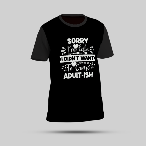"Sorry I’m Late, I Didn’t Want to Come - Adult-ish" Black Round-Neck T-Shirt