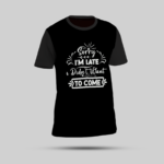 Black T-Shirt - "Sorry I'm Late, Didn't Want to Come"