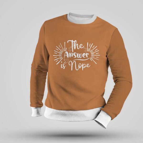 "The Answer is Nope" Multicolor Full Sleeve Sweatshirt