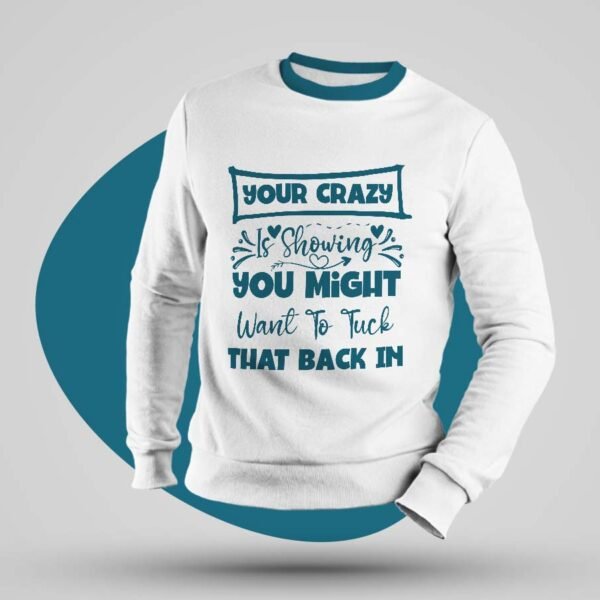 Multicolour Full Sleeve Sweatshirt - "Your Crazy is Showing"