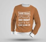 Multicolour Full Sleeve Sweatshirt - "Your Crazy is Showing" - Image 3