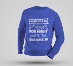 Multicolour Full Sleeve Sweatshirt - "Your Crazy is Showing" - Image 4