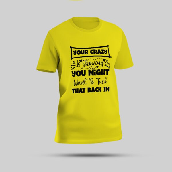 "Your Crazy is Showing" Multicolour Round Neck T-shirt