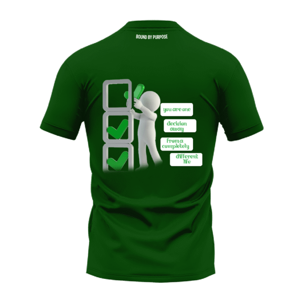 Green Round Neck T-Shirt - "You Are One Decision Away From a Completely Different Life"
