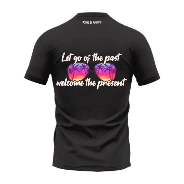 Black Round Neck T-Shirt - "Let Go of the Past, Welcome the Present" Bold Text