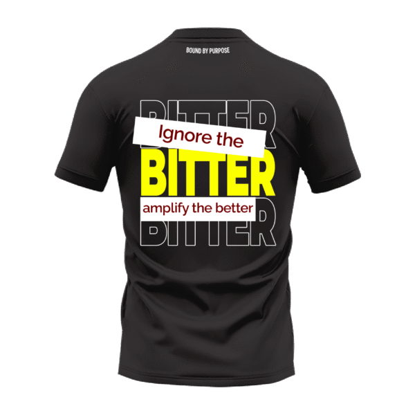 Black Round Neck T-Shirt - "Ignore the BITTER, Amplify the Better"